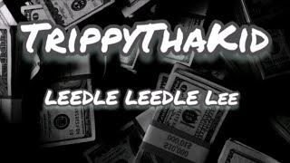 TrippyThaKid  LEEDLE LEEDLE Lee LYRICS [upl. by Erbes745]