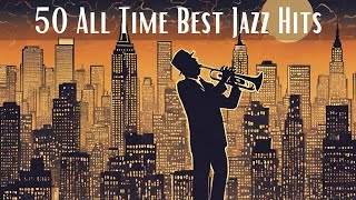 50 All Time Best Jazz Hits Jazz Classics Smooth Jazz [upl. by Anaibib]