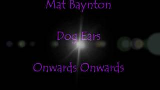 Mat BayntonDog EarsOnwards Onwards [upl. by Ermengarde13]