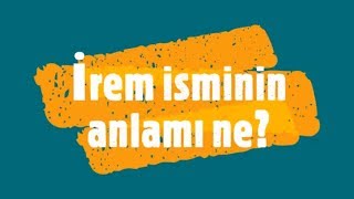 İREM İsminin Anlamı ve Analizi Nedir [upl. by Enirehtahc]