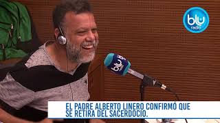 “Me mamé de la soledad” padre Alberto Linero confirma que se retira del sacerdocio  Blu Radio [upl. by Thirzia]