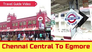 Chennai Central Railway Station To Egmore Railway Station Full Guide Video  Chennai Travel Guide [upl. by Gan]