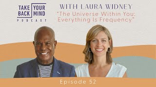 The Universe Within You Everything Is Frequency with Laura Widney [upl. by Lem999]