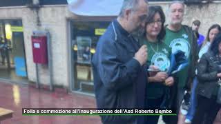 Folla e commozione all’inaugurazione dell’Asd Roberto Bembo [upl. by Llehcsreh]