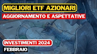 MIGLIORI ETF AZIONARI  AGGIORNAMENTO FEBBRAIO  INVESTIENTI 2024 [upl. by Eiramlatsyrk19]