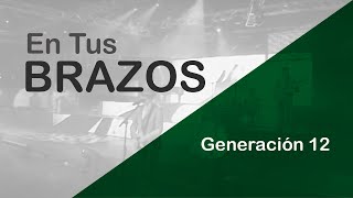 En Tus Brazos  Generación 12 En Vivo [upl. by Leotie486]