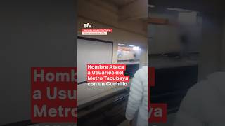 Hombre intoxicado agrede con cuchillo a usuarios del Metro Tacubaya nmas metro cdmx shorts [upl. by Neved]