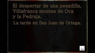 28 El despertar de una pesadilla Villafranca Montes de Oca  La tarde en San Juan de Ortega [upl. by Enyal]