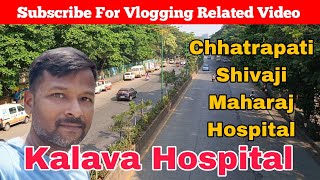 Chhatrapati Shivaji Maharaj Hospital  Kalava Hospital [upl. by Peisch]