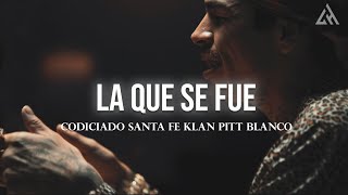 Codiciado Santa Fe Klan Pitt Blanco  La Que Se Fue Letra [upl. by Benjy]