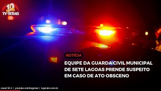 EQUIPE DA GUARDA CIVIL MUNICIPAL DE SETE LAGOAS PRENDE SUSPEITO EM CASO DE ATO OBSCENO [upl. by Haukom]