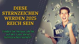 Diese Sternzeichen werden im Jahr 2025 reich werden [upl. by Thenna]