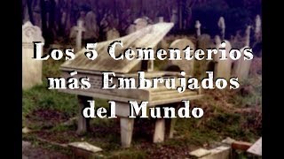 Los 5 Cementerios Más Embrujados en el Mundo [upl. by Roi535]