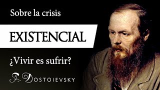 LA CRISIS EXISTENCIAL Fiódor Dostoievski  El Problema del SUFRIMIENTO según el EXISTENCIALISMO [upl. by Trilbi]