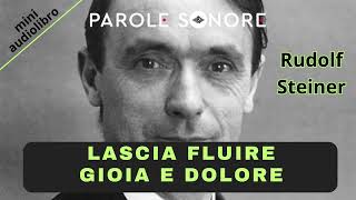 Rudolf Steiner  MINI AUDIOLIBRO  LASCIA FLUIRE GIOIA E DOLORE  Parole Sonore [upl. by Emogene]