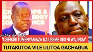 ANGRY MATIANGIWEWE RUTO SISI SIO WAJINGA VENYE UNAFIKIRI NA KUKUTOA SIO NGUMU [upl. by Magas974]