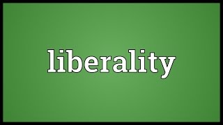 Liberality Meaning [upl. by Ayal]