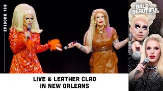 Live amp Leather Clad in New Orleans with Trixie and Katya  The Bald and the Beautiful Podcast [upl. by Jenne]