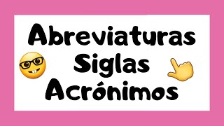 👩🏻‍🏫 ¿Qué son las ABREVIATURAS SIGLAS y ACRÓNIMOS 🤓 [upl. by Lisbeth]