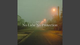 No Lube No Protection [upl. by Zebapda]