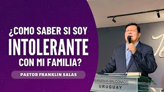 ¿COMO SABER SI SOY INTOLERANTE CON MI FAMILIA Pastor Franklin salas [upl. by Ruffi]