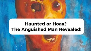 Real or Hoax The Disturbing Tale of The Anguished Man Painting [upl. by Filmer52]