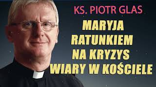 Maryja ratunkiem na kryzys wiary w Kościele  ks Piotr Glas [upl. by Michal]