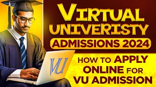 Virtual University VU Admissions 2024  How to Apply Online in VU [upl. by Lancaster]