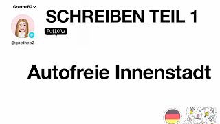 Autofreie Innenstadt  Zertifikat Goethe B2  Schreiben Teil 1 [upl. by Gow774]