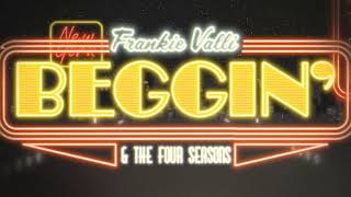 Frankie Valli amp The Four Seasons  Beggin Official Lyric Video [upl. by Auberta381]