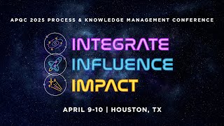 APQC 2025 Process amp Knowledge Management Conference quotIntegrate Influence Impactquot [upl. by Cammi]