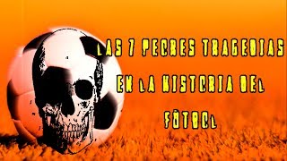 Las 7 peores tragedias en la historia del fútbol [upl. by Adnalue]