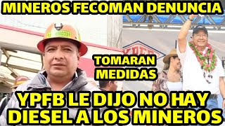 DIRIGENTE MINERO DE FECOMAN DECEPCIONADO DICE YPFB DE DIJO QUE NO HAY DIESEL YA NO SE PUEDE MAS [upl. by Yerak842]