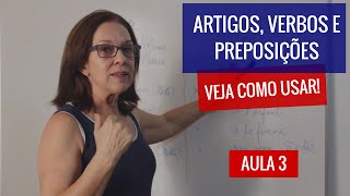 Artigos verbos e preposições  Veja como usar  AULA 3 [upl. by Zipporah]