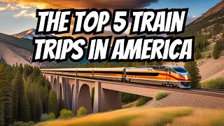 The Top 5 Train Trips in America [upl. by Kemppe364]