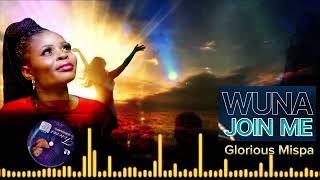 Wuna Join Me by Glorious Mispa  Official Audio [upl. by Anuait]