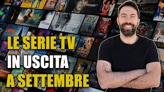 LE SERIE TV IN USCITA A SETTEMBRE [upl. by Ardnat]