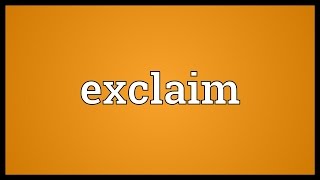 Exclaim Meaning [upl. by Niffirg380]