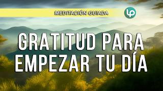 MEDITACIÓN PARA empezar el día con GRATITUD  RESPIRA gratitud en tu corazón y ATRAE LO QUE DESEAS [upl. by Mylor]