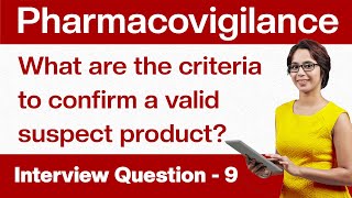 Pharmacovigilance Interview Questions What are the criteria to confirm a valid suspect product Q9 [upl. by Eddina321]