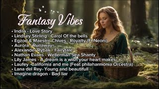 Fantasy Vibes  Fantasy Playlist  Top song Music [upl. by Aihcila]