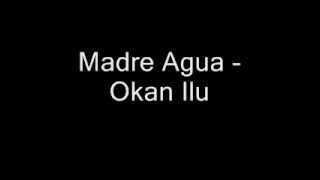 Madre Agua  Okan Ilu [upl. by Hpejsoj]