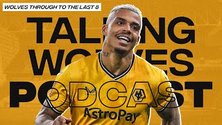 Wolves Into The Last Eight  Talking Wolves Podcast [upl. by Hodgkinson]