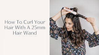 How To Curl Your Hair With A Wand  25mm Hair Wand Tutorial [upl. by Verina660]