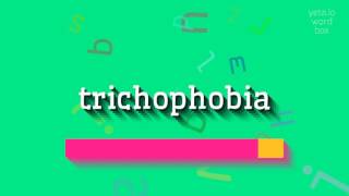 TRICHOPHOBIA  HOW TO PRONOUNCE TRICHOPHOBIA [upl. by Churchill]