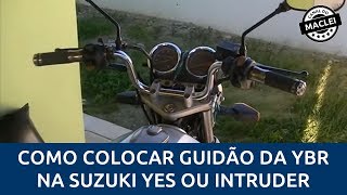 COMO COLOCAR GUIDÃO DA YBR NA SUZUKI YES INTRUDER GSR [upl. by Yrnehnhoj]