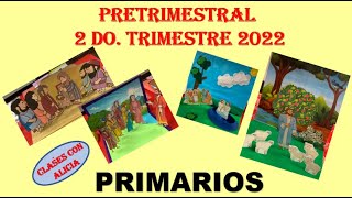 PRETRIMESTRALPRIMARIOS 2DO TRIMESTRE 2022 MINISTERIO INFANTIL [upl. by Pownall]