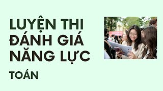 TOÁN  CÁC CÂU CHÍNH THỨC ĐÁNH GIÁ NĂNG LỰC  ĐGNL ĐHQG [upl. by Bakki713]