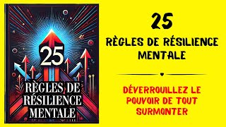 25 Principes pour Devenir Mentalement Inarrêtable  Résilience Mentale  Livre Audio [upl. by Yesnil]