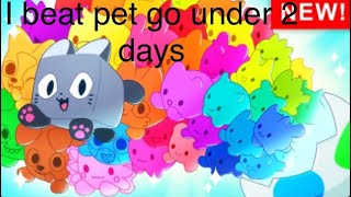 I beat pet go under 2 days [upl. by Nagram748]